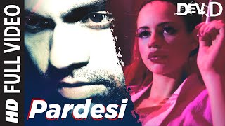 Pardesi Full Video  Dev D  Abhay Deol Kalki Koechlin  Amit Trivedi  Tochi [upl. by Malone]