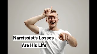 Narcissist’s Losses Are His Life [upl. by Atterbury]