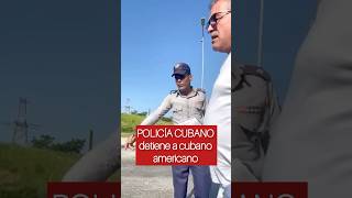 Policía Cubano detiene a cubano americano 😱 [upl. by Cockburn]