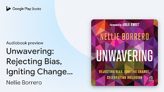 Unwavering Rejecting Bias Igniting Change… by Nellie Borrero · Audiobook preview [upl. by Leuneb797]