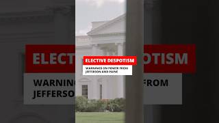 Elective Despotism Warning from Jefferson and Paine on Power [upl. by Tessie]