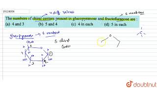 The number of chiral centers in glucopyranose and fructofuranose are [upl. by Branen]