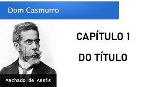 Dom Casmurro  Capítulo 1 Do Título [upl. by Davidoff468]