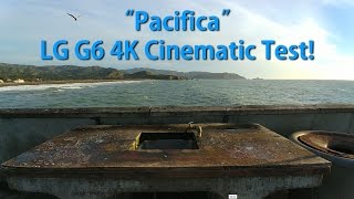 quotPacificaquot  LG G6 4K Cinematic Test 219 Ultra Wide [upl. by Bor]