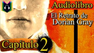 Audiolibro  EL RETRATO DE DORIAN GRAY Capítulo 2 Lord Henry conoce a Dorian Gray [upl. by Alvira]