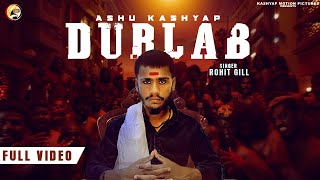 DURLAB Official Video Rohit Gill Ft Ashu Kashyap  Latest Punjabi Song 2022  Durlabh Kashyap [upl. by Larner]