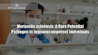 Moraxella osloensis A Rare Potential Pathogen in Immunocompetent Individuals [upl. by Essinger]