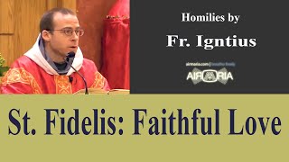 St Fidelis Faithful Love  Apr 24  Homily  Fr Ignatius [upl. by Barton]