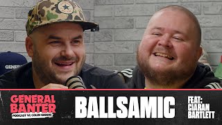 General Banter Podcast BALLSAMIC  Feat Ciaran Bartlett [upl. by Pleasant877]