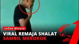 Remaja Ini Shalat Sambil Merokok Bikin Geram Warganet  tvOne Minute [upl. by Laniger]