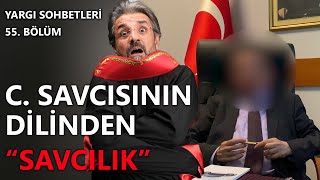 Yargı Sohbetleri 55 Bölüm  C Savcısının Dilinden quotSavcılıkquot hakim savcı hukuk tuğrulyılmaz [upl. by Ardy291]