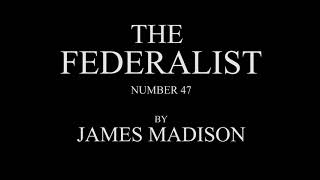 The Federalist 47 by James Madison Audio Recording [upl. by Selimah777]