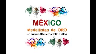 MÉXICO Medallistas de ORO en JUEGOS OLÍMPICOS 1900 a 2024 [upl. by Ready]