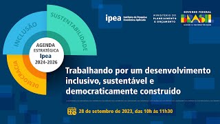 Agenda estratégia Ipea 2024 a 2026 desenvolvimento inclusivo sustentável e democraticamente [upl. by Rennold]