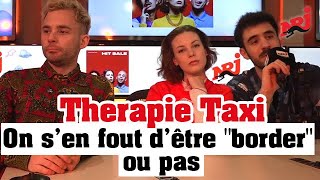 Therapie Taxi «On s’en fout d’être quotborderquot ou pas» NRJ [upl. by Albrecht85]