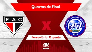 FERROVIÁRIO X IGUATU  AO VIVO  QUARTAS DE FINAL  CAMPEONATO CEARENSE  240224 [upl. by Ecreip139]