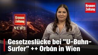 Gesetzeslücke bei quotUBahnSurferquot  Orbán in Wien  kronetv NEWS [upl. by Newman852]