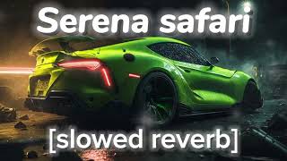 Serena Safari slowed reverb [upl. by Virgy660]