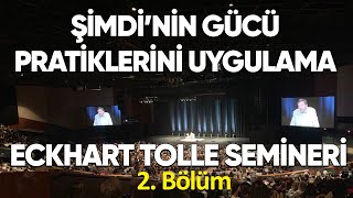 Eckhart Tolle Semineri  2 Bölüm  ŞİMDİNİN GÜCÜ Pratiklerini Uygulamak [upl. by Aihcela]