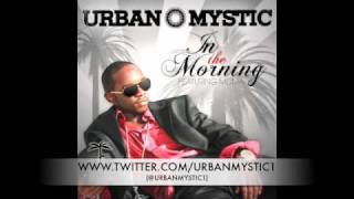 Urban Mystic  In The Morning NEW 2010 FULL Version [upl. by Nil]