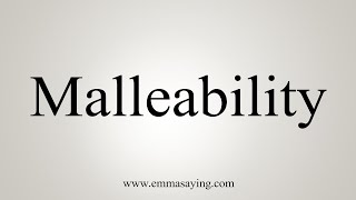 How To Say Malleability [upl. by Essyle]