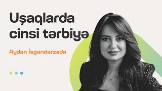 Uşaqlarda cinsi tərbiyə  Onların bədən dilini oxumaq  Aydan İsgəndərzadə  Söhbətgah [upl. by Aiset]