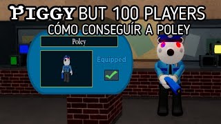 CÓMO CONSEGUÍR A POLEY EN PIGGY BUT 100 PLAYERSftElFoxyGamesYT [upl. by Eves]