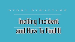 The Inciting Incident and How to find it  Screenwriting [upl. by Florinda]