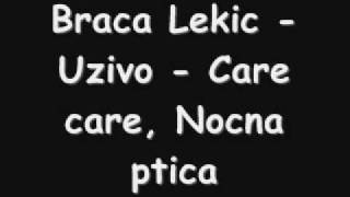 Braca Lekic  Uzivo  Care care Nocna ptica [upl. by Bilbe673]