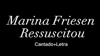 Marina Friesen Ressuscitou  Cantado  Letra [upl. by Ogram]