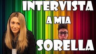 INTERVISTA A MIA SORELLA [upl. by Rik]