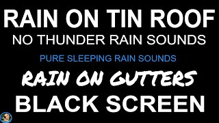 Heavy Rain On Gutters Rain On Tin Roof Heavy Rain NO THUNDERBlack Screen Rain Sounds For Sleeping [upl. by Yendirb245]