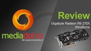 Gigabyte Radeon R9 270X 2GB GDDR5 256 bit  Unboxing si Review  MediaDOTro [upl. by Onidranreb]