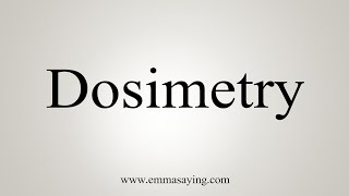 How To Say Dosimetry [upl. by Rigby]