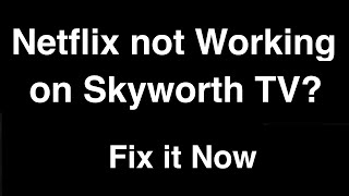 Netflix not working on Skyworth TV  Fix it Now [upl. by Akiaki]