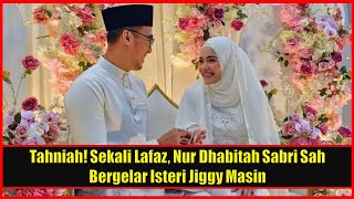 TAHNIAH Sekali Lafaz Nur Dhabitah Sabri Sah Bergelar Isteri Jiggy Masin [upl. by Bailar176]