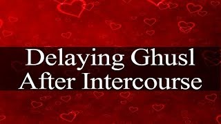 Delaying Ghusl After Intercourse [upl. by Euqinorev256]