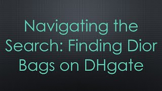 Navigating the Search Finding Dior Bags on DHgate [upl. by Tisbee]