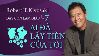 Sách Nói Dạy Con Làm Giàu 7 Ai Đã Lấy Tiền Của Tôi  Chương 1  Robert TKiyosaki [upl. by Korry953]