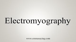 How To Say Electromyography [upl. by Serra]