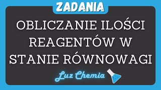 OBLICZANIE ILOŚCI REAGENTÓW W STANIE RÓWNOWAGI CHEMICZNEJ  ZADANIE  Matura z chemii [upl. by Los]