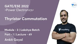 Thyristor Commutation  1  L 49  Power Electronics  GATEESE 2022  Ankit Goyal [upl. by Hairahcez]