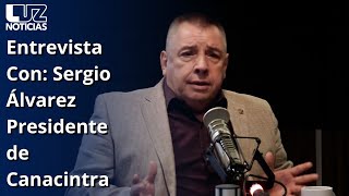 Entrevista Con Sergio Álvarez Presidente de Canacintra [upl. by Nathanael]