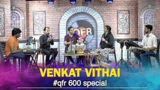 QFR 600  CELEBRATION EPISODE  VENKAT VITHAI  A FEATURE ON STYLES OF PERCUSSION [upl. by Loftis]