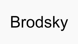 How to pronounce Brodsky [upl. by Platt]