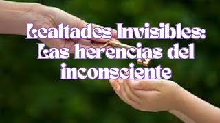 LEALTADES INVISIBLES COMO HERENCIAS DEL INCONSCIENTE [upl. by Rojam]