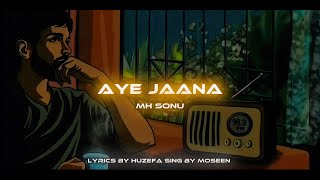 Aye Jaana  By Mh Sonu  Sing By Moseen  Lyrics By Huzefa ayejaana song mhsonu malody music [upl. by Goodkin791]