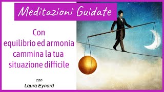 Con equilibrio ed armonia cammina la tua situazione difficile Meditazione guidata con Laura Eynard [upl. by Christie]