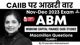 CAIIB NovDec 2023 Exam  ABM  Working Capital Finance Case Studies  Macmillan Questions  Class 1 [upl. by Yaral833]