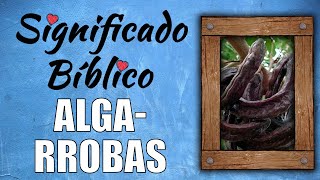 Algarrobas Significado Bíblico  ¿Qué Significa Algarrobas en la Biblia 🙏 [upl. by Borlase901]